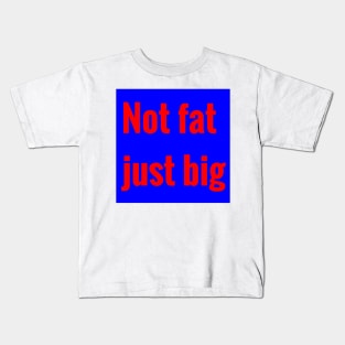 not fat, just big Kids T-Shirt